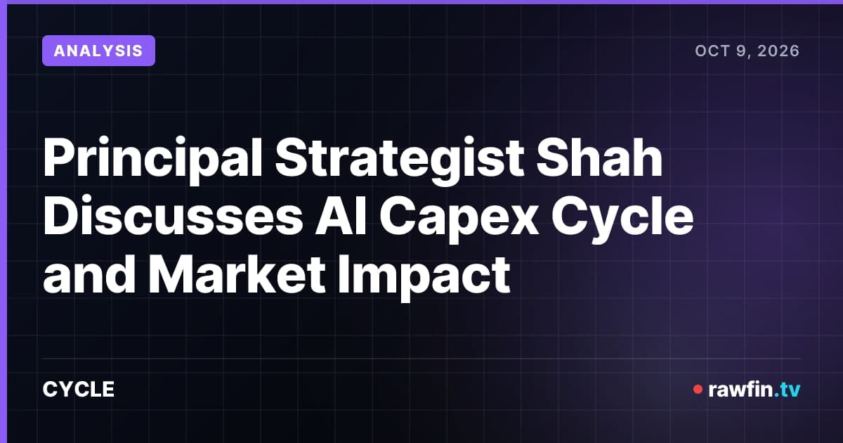 Principal Strategist Shah Discusses AI Capex Cycle and Market Impact