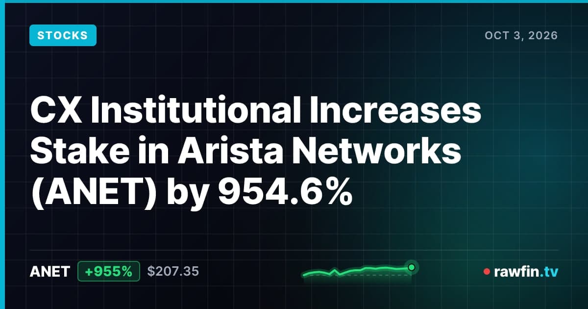 CX Institutional Increases Stake in Arista Networks (ANET) by 954.6%