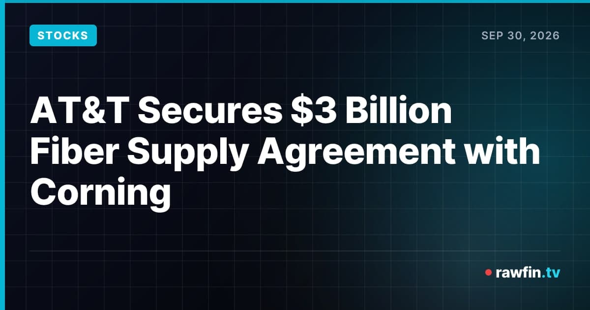 AT&T Secures $3 Billion Fiber Supply Agreement with Corning