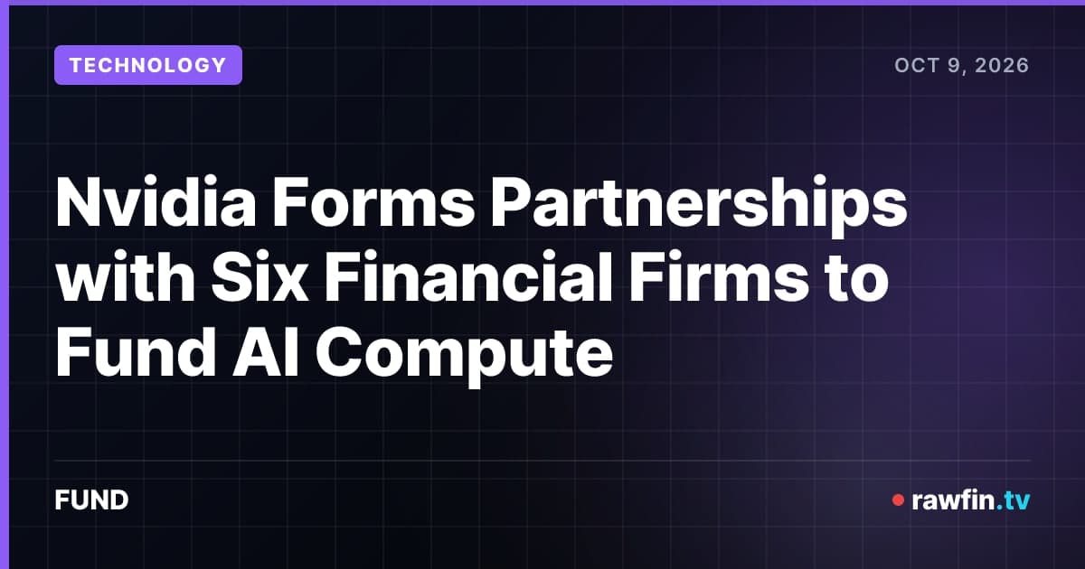 Nvidia Forms Partnerships with Six Financial Firms to Fund AI Compute