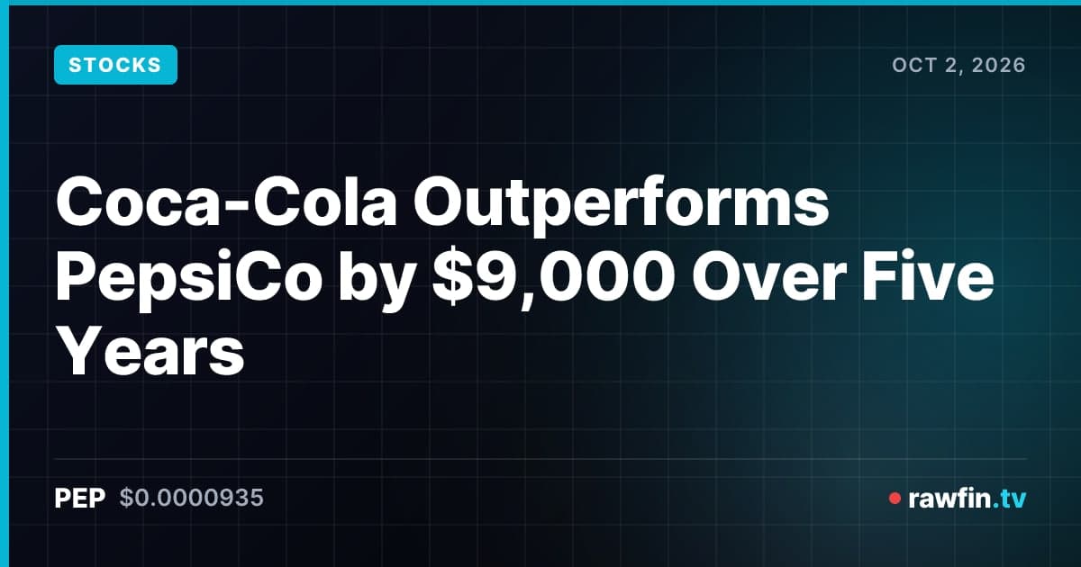 Coca-Cola Outperforms PepsiCo by $9,000 Over Five Years