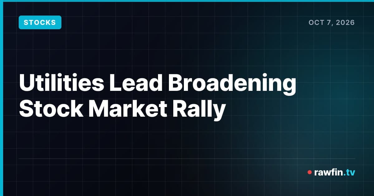 Utilities Lead Broadening Stock Market Rally