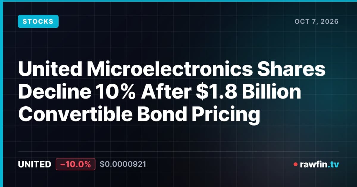 United Microelectronics Shares Decline 10% After $1.8 Billion Convertible Bond Pricing