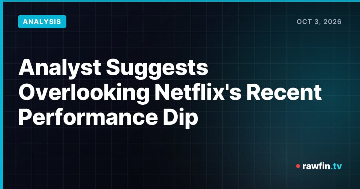 Analyst Suggests Overlooking Netflix's Recent Performance Dip