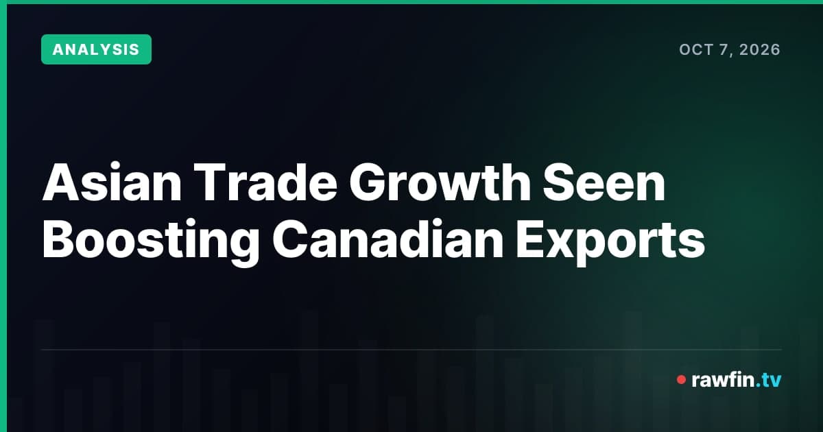 Asian Trade Growth Seen Boosting Canadian Exports