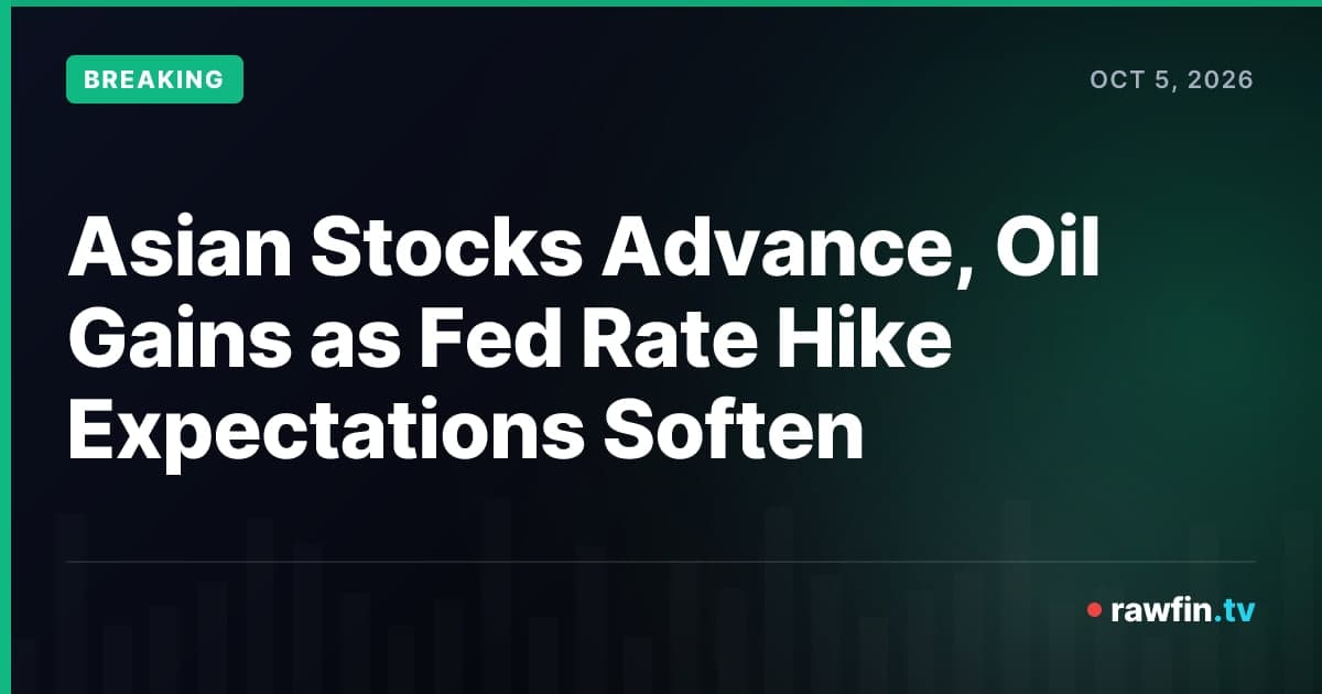 Asian Stocks Advance, Oil Gains as Fed Rate Hike Expectations Soften