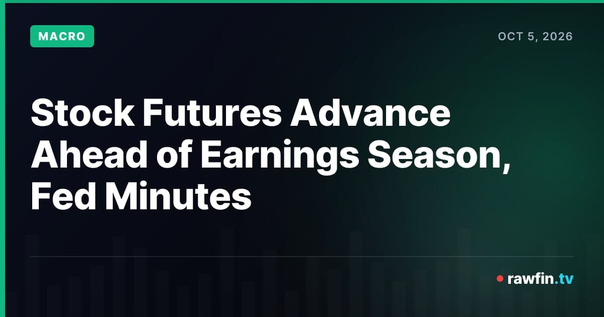 Stock Futures Advance Ahead of Earnings Season, Fed Minutes