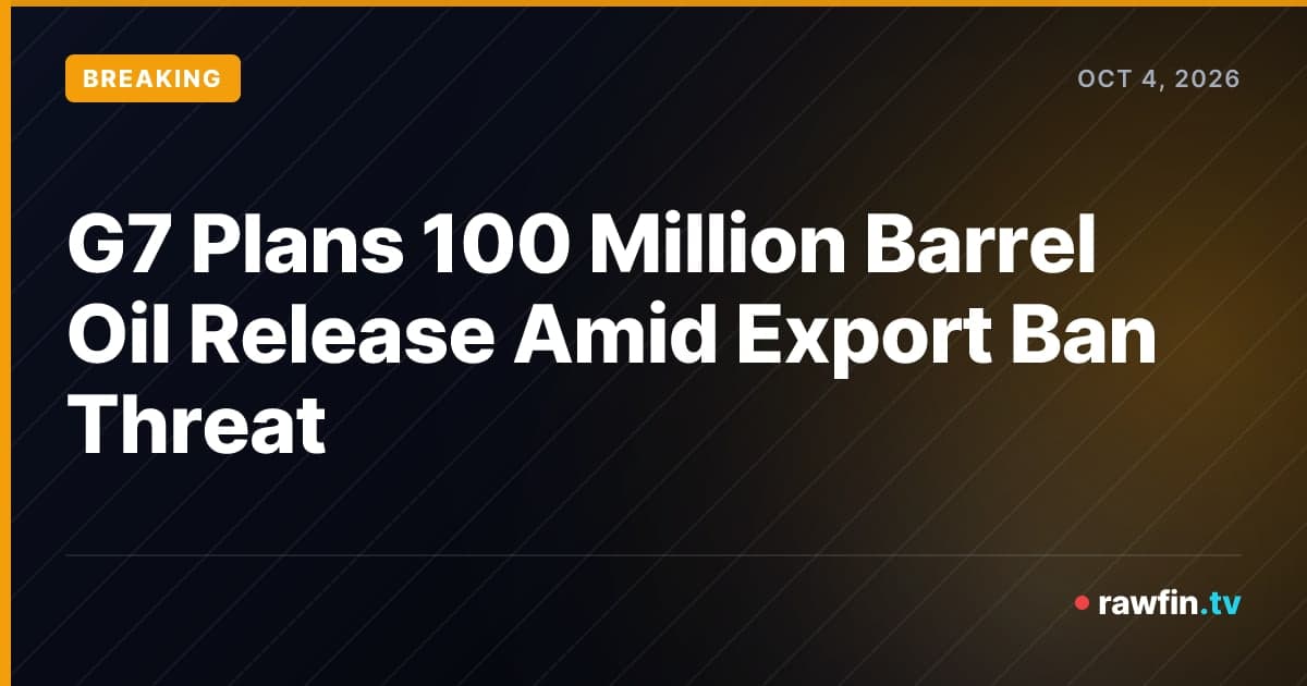 G7 Plans 100 Million Barrel Oil Release Amid Export Ban Threat