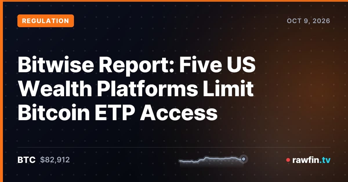 Bitwise Report: Five US Wealth Platforms Limit Bitcoin ETP Access