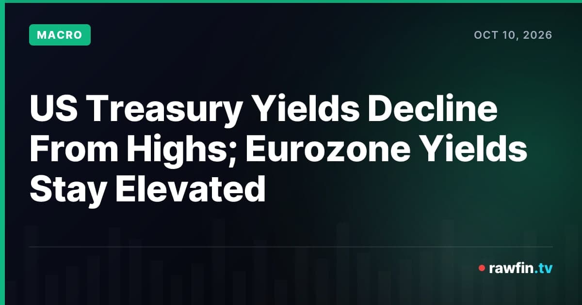 US Treasury Yields Decline From Highs; Eurozone Yields Stay Elevated