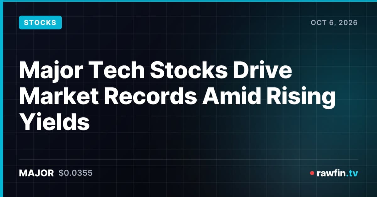 Major Tech Stocks Drive Market Records Amid Rising Yields