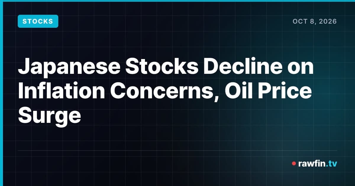 Japanese Stocks Decline on Inflation Concerns, Oil Price Surge