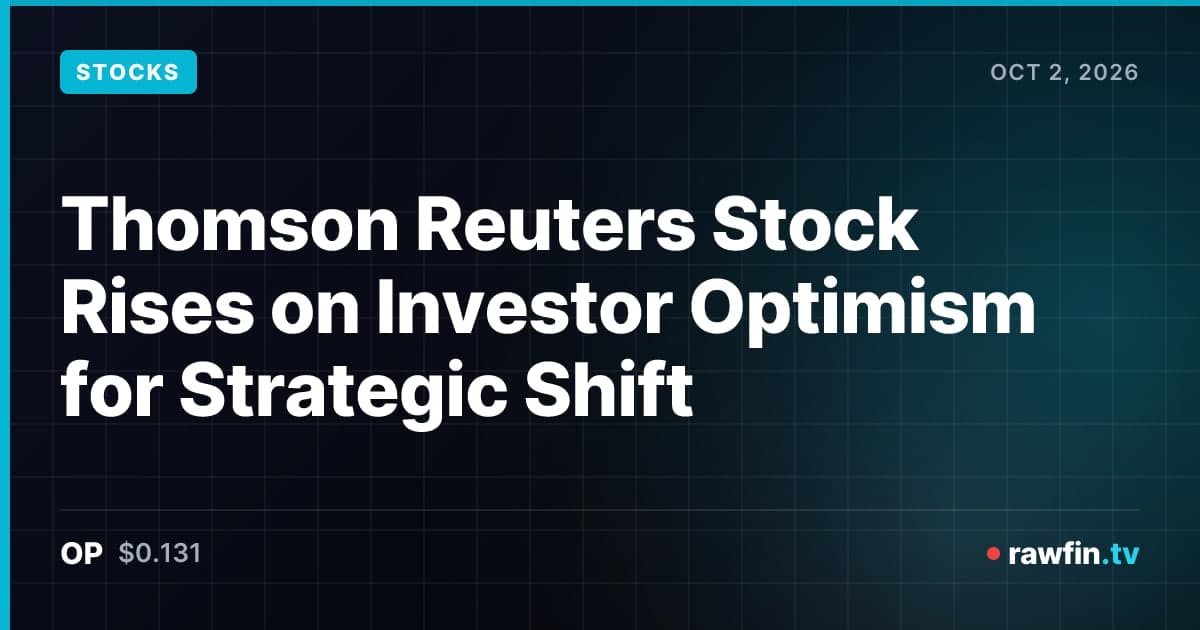 Thomson Reuters Stock Rises on Investor Optimism for Strategic Shift
