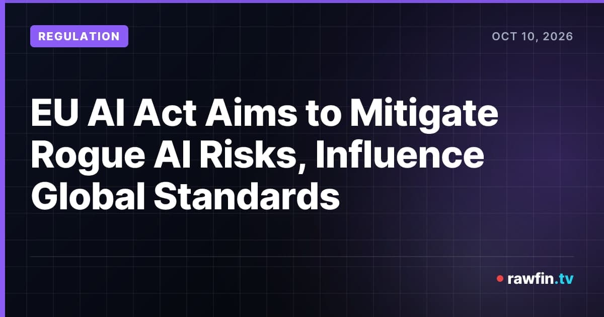 EU AI Act Aims to Mitigate Rogue AI Risks, Influence Global Standards