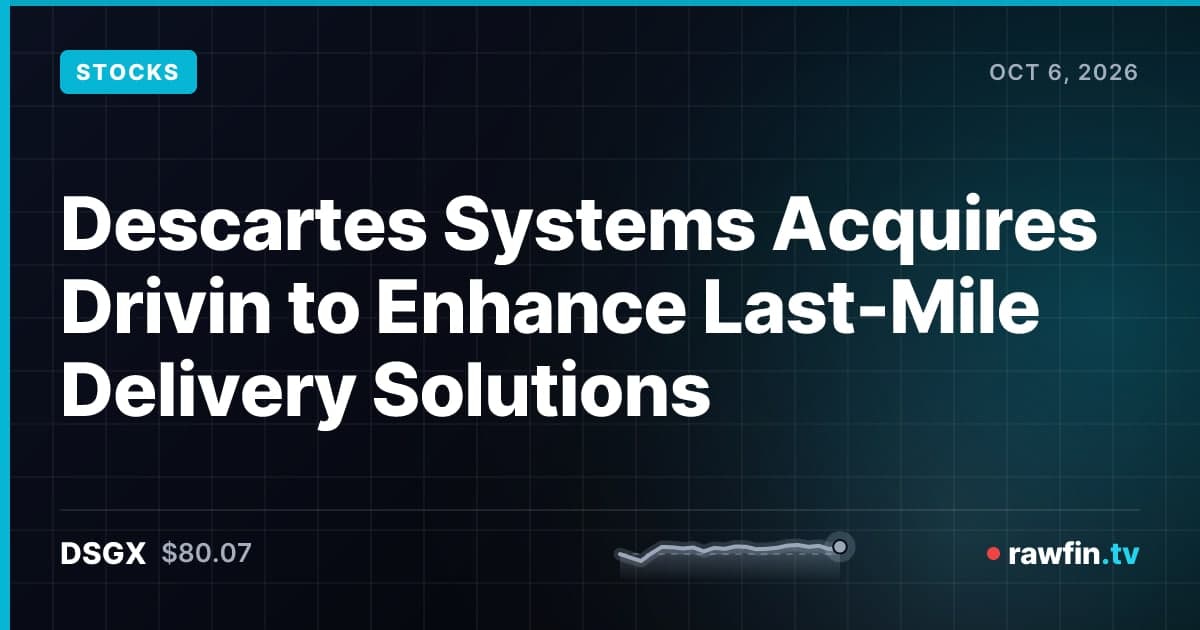 Descartes Systems Acquires Drivin to Enhance Last-Mile Delivery Solutions