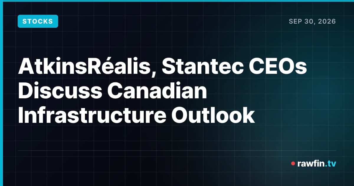 AtkinsRéalis, Stantec CEOs Discuss Canadian Infrastructure Outlook