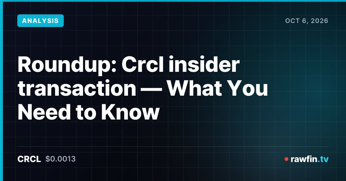 Roundup: Crcl insider transaction — What You Need to Know