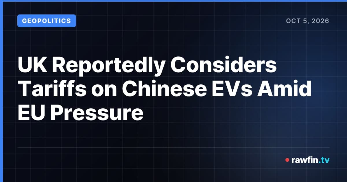 UK Reportedly Considers Tariffs on Chinese EVs Amid EU Pressure