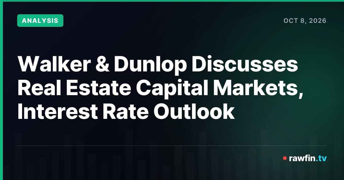 Walker & Dunlop Discusses Real Estate Capital Markets, Interest Rate Outlook