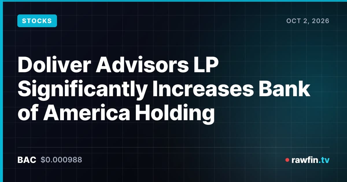 Doliver Advisors LP Significantly Increases Bank of America Holding