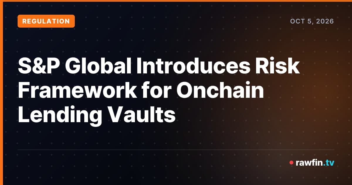 S&P Global Introduces Risk Framework for Onchain Lending Vaults