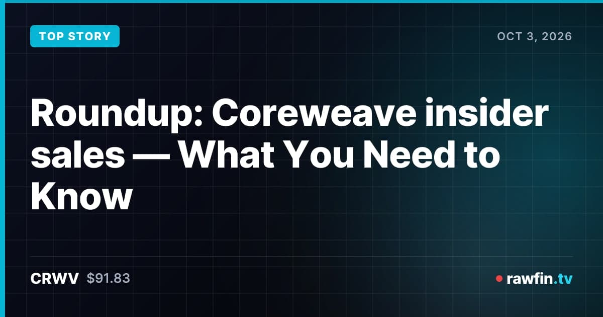 Roundup: Coreweave insider sales — What You Need to Know