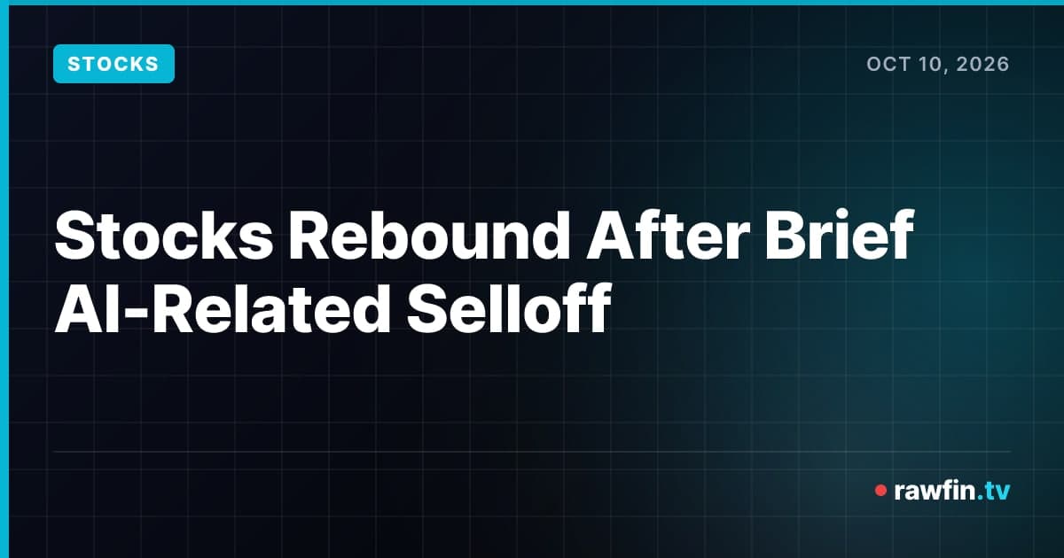 Stocks Rebound After Brief AI-Related Selloff