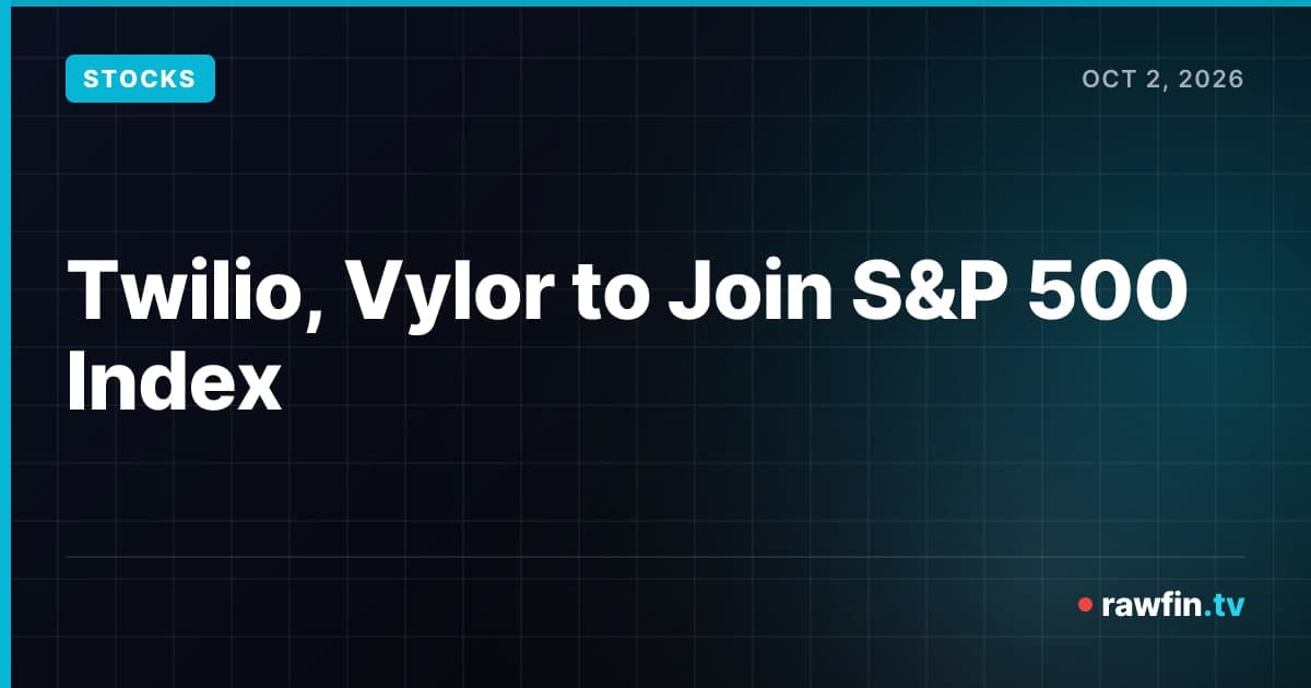 Twilio, Vylor to Join S&P 500 Index
