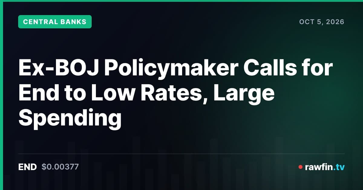 Ex-BOJ Policymaker Calls for End to Low Rates, Large Spending