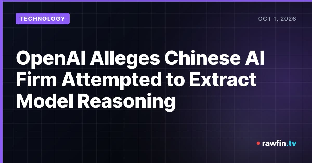 OpenAI Alleges Chinese AI Firm Attempted to Extract Model Reasoning