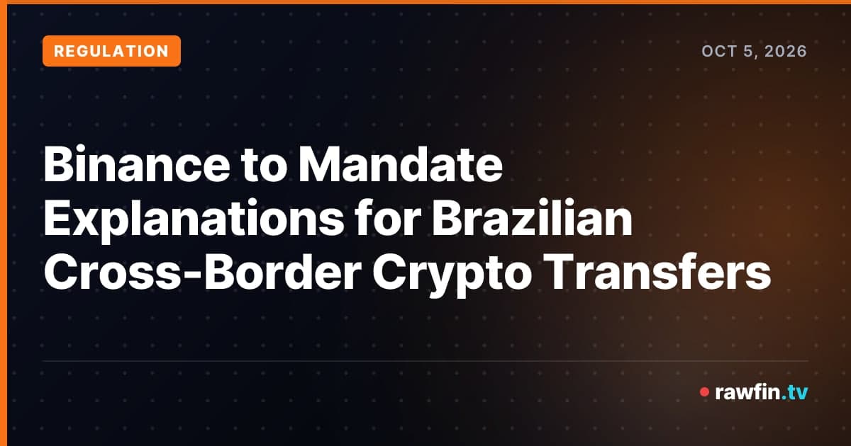 Binance to Mandate Explanations for Brazilian Cross-Border Crypto Transfers