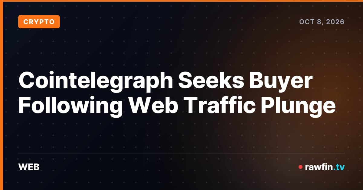 Cointelegraph Seeks Buyer Following Web Traffic Plunge