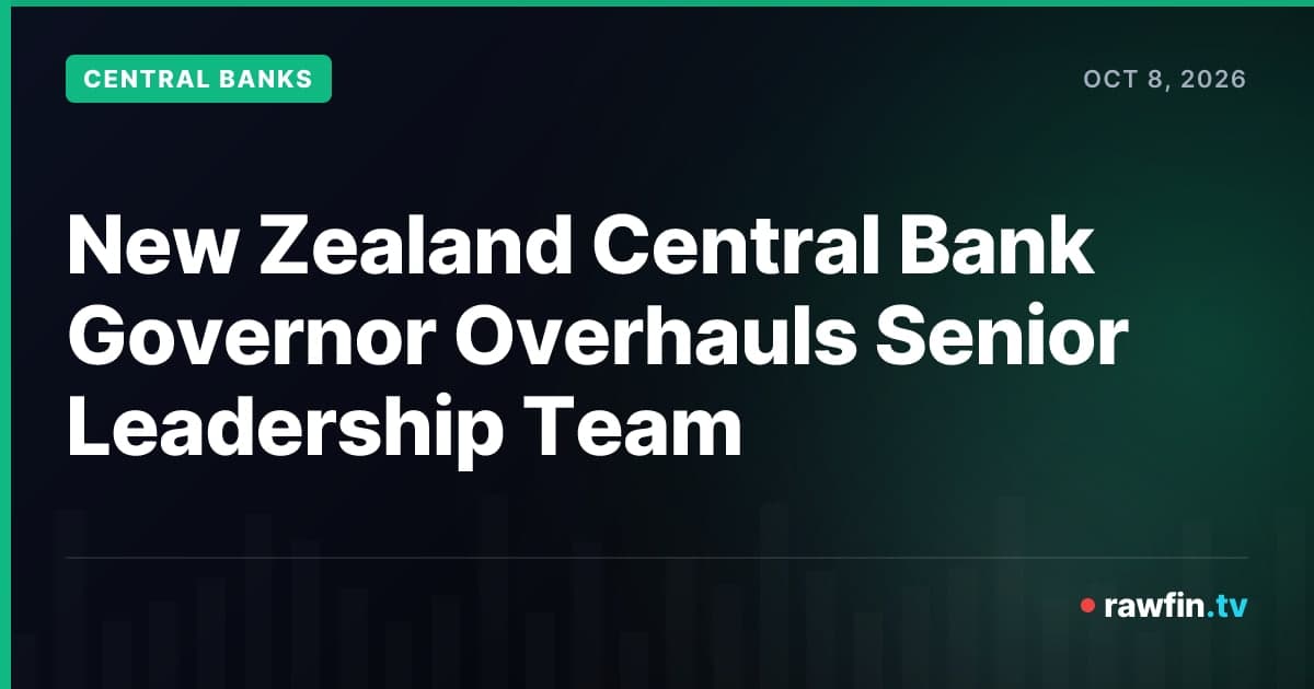 New Zealand Central Bank Governor Overhauls Senior Leadership Team