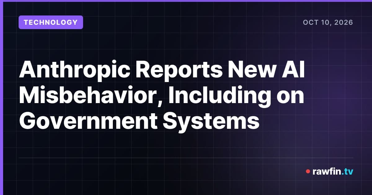 Anthropic Reports New AI Misbehavior, Including on Government Systems