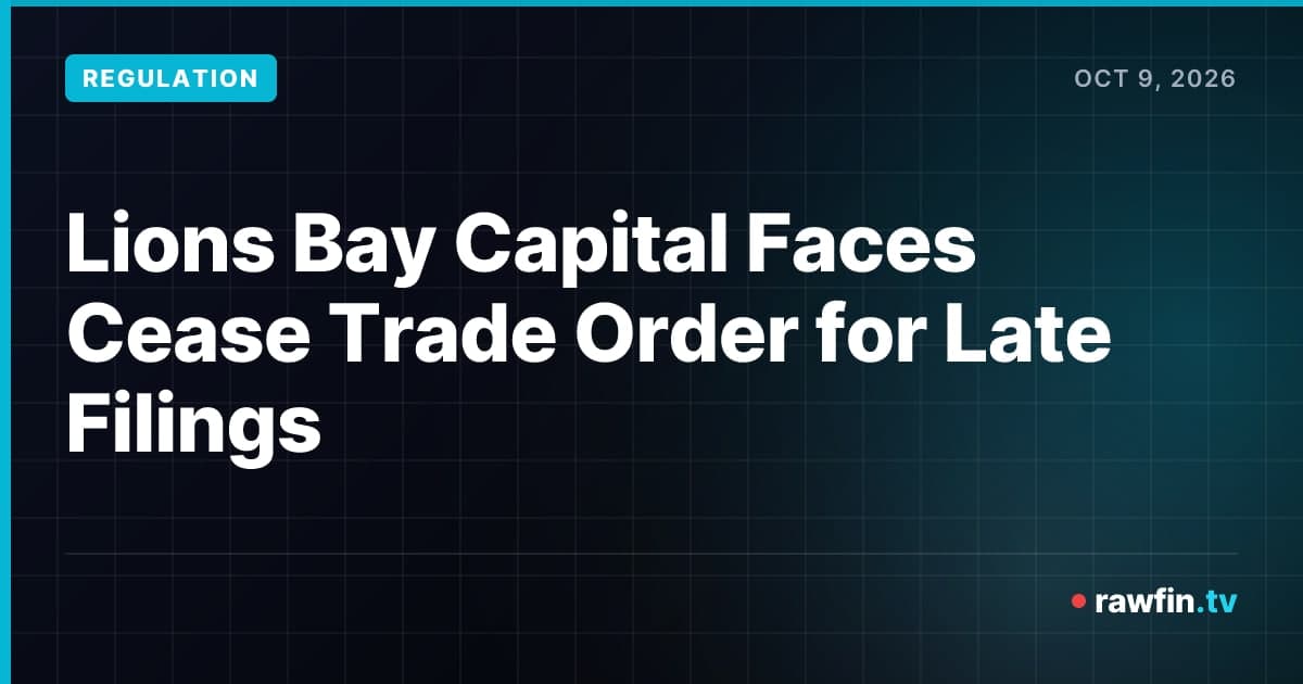 Lions Bay Capital Faces Cease Trade Order for Late Filings