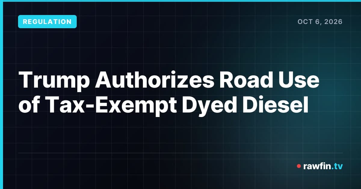 Trump Authorizes Road Use of Tax-Exempt Dyed Diesel