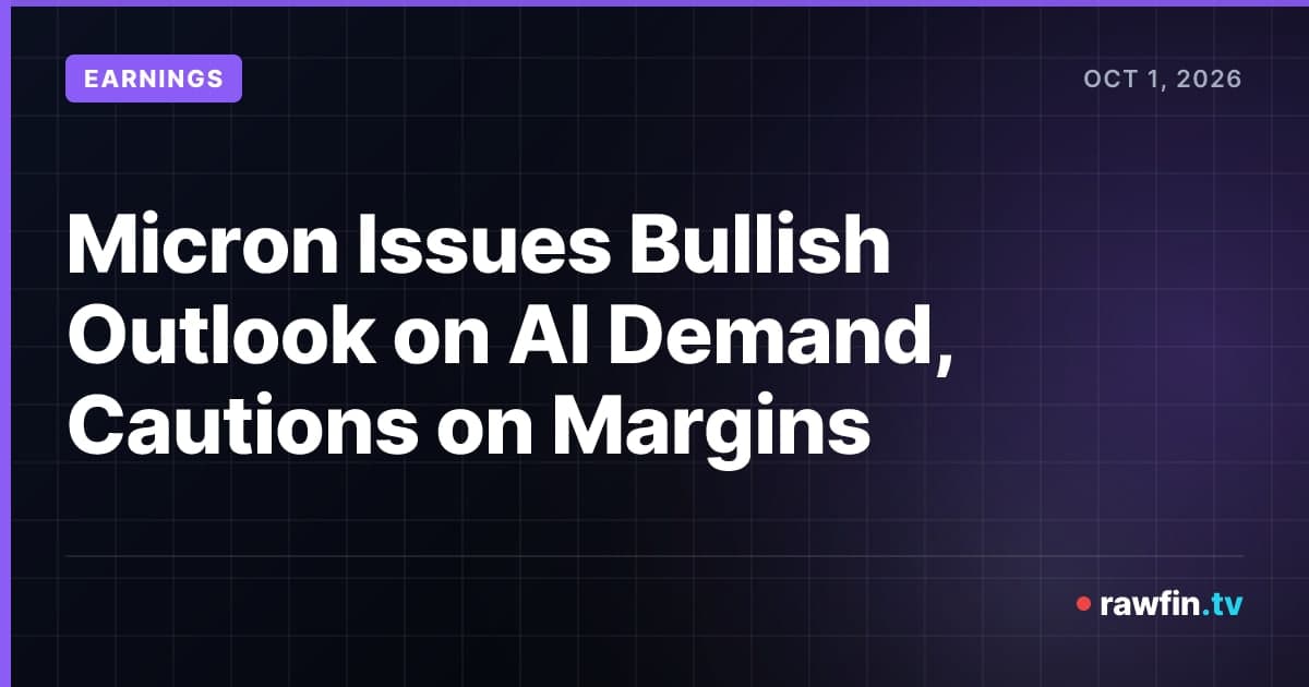 Micron Issues Bullish Outlook on AI Demand, Cautions on Margins