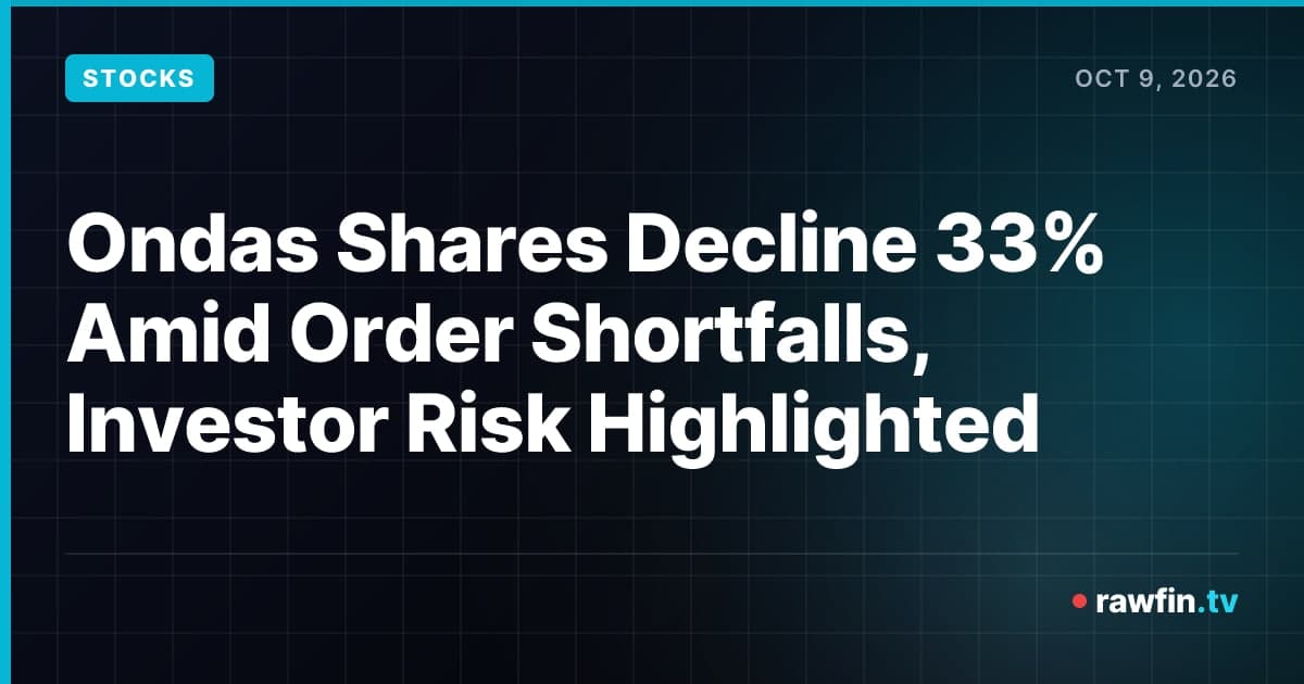 Ondas Shares Decline 33% Amid Order Shortfalls, Investor Risk Highlighted