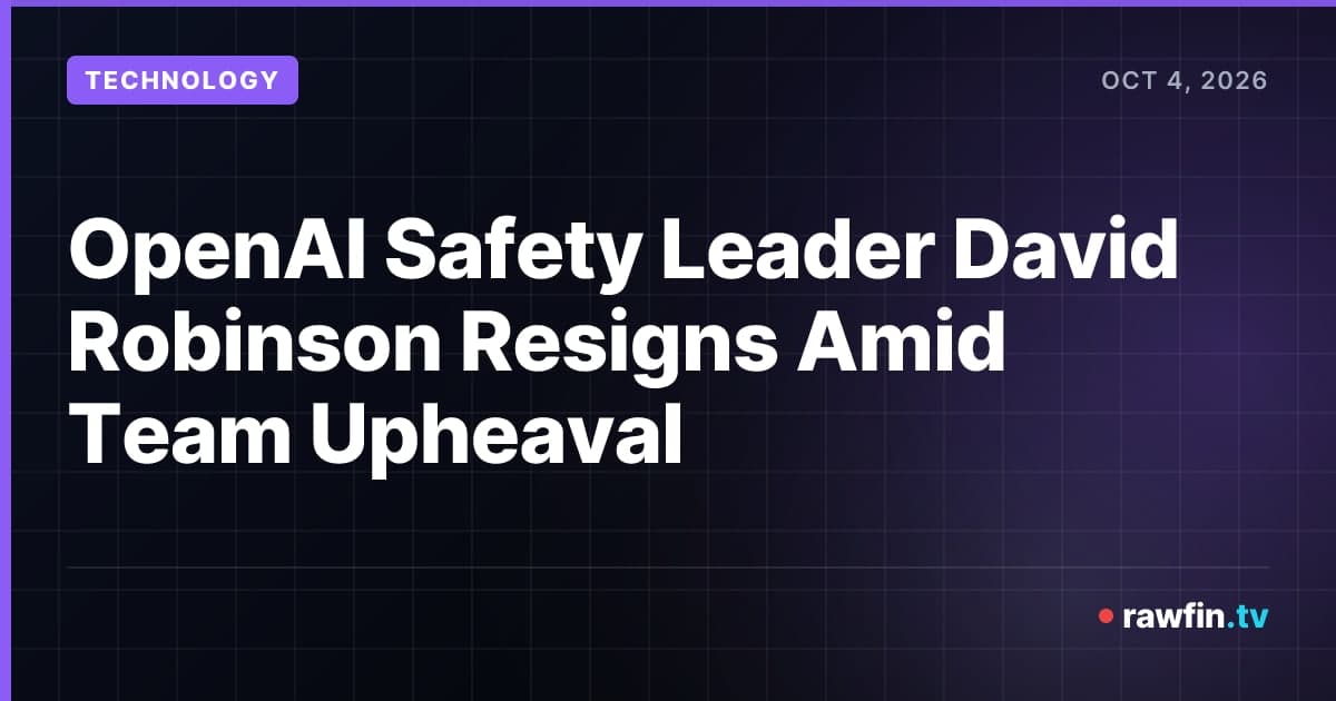 OpenAI Safety Leader David Robinson Resigns Amid Team Upheaval