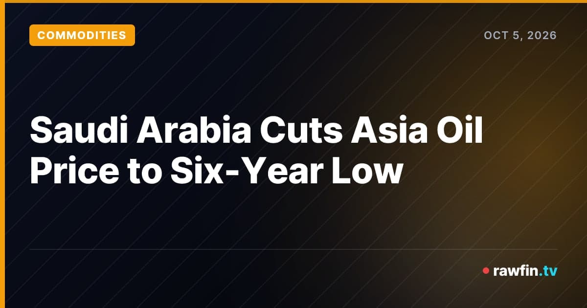 Saudi Arabia Cuts Asia Oil Price to Six-Year Low