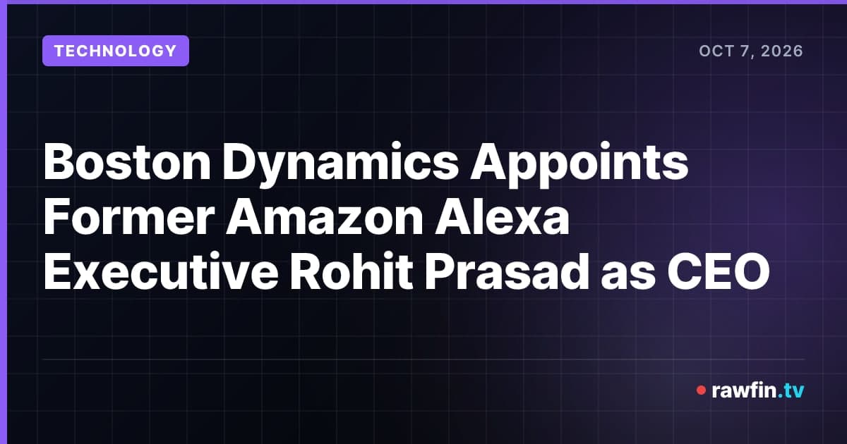 Boston Dynamics Appoints Former Amazon Alexa Executive Rohit Prasad as CEO