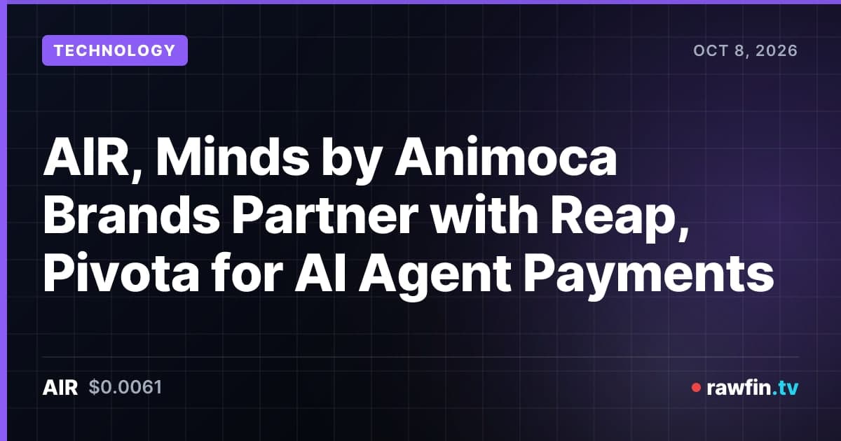 AIR, Minds by Animoca Brands Partner with Reap, Pivota for AI Agent Payments