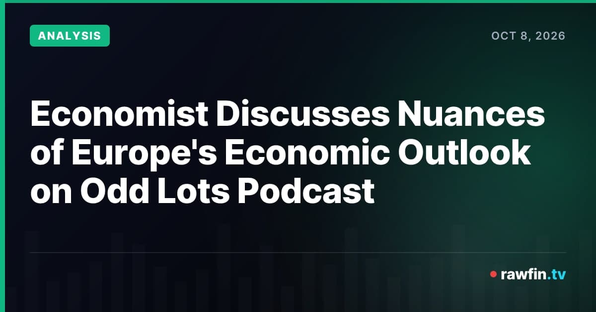 Economist Discusses Nuances of Europe's Economic Outlook on Odd Lots Podcast