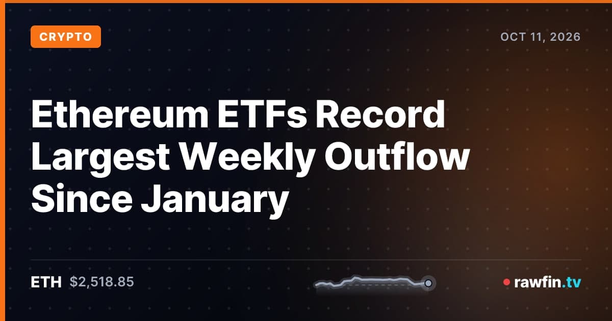 Ethereum ETFs Record Largest Weekly Outflow Since January