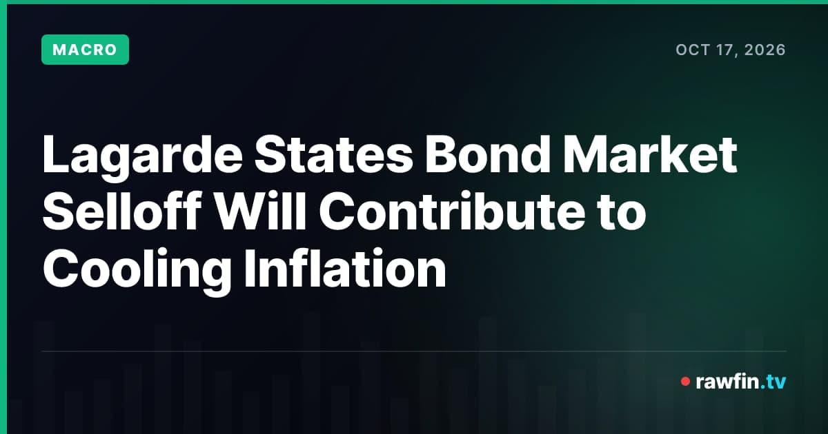 Lagarde States Bond Market Selloff Will Contribute to Cooling Inflation