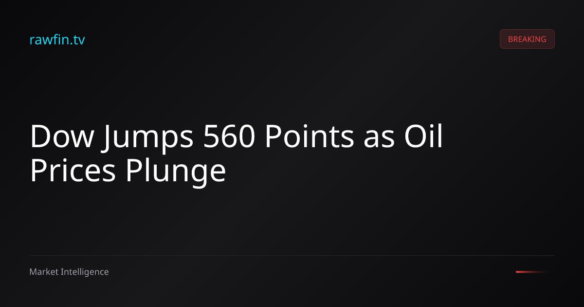 Dow Jumps 560 Points as Oil Prices Plunge
