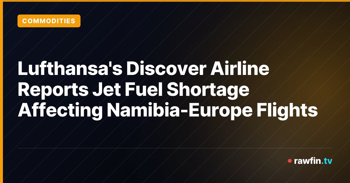 Lufthansa's Discover Airline Reports Jet Fuel Shortage Affecting Namibia-Europe Flights