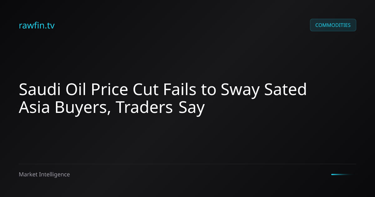Saudi Oil Price Cut Fails to Sway Sated Asia Buyers, Traders Say