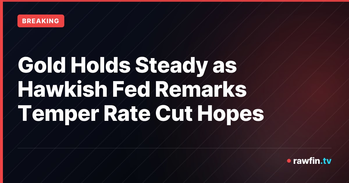 Gold Holds Steady as Hawkish Fed Remarks Temper Rate Cut Hopes