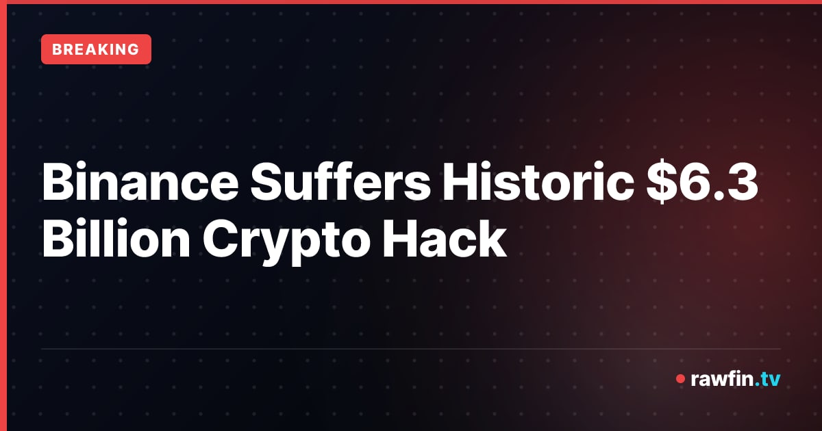 Binance Suffers Historic $6.3 Billion Crypto Hack